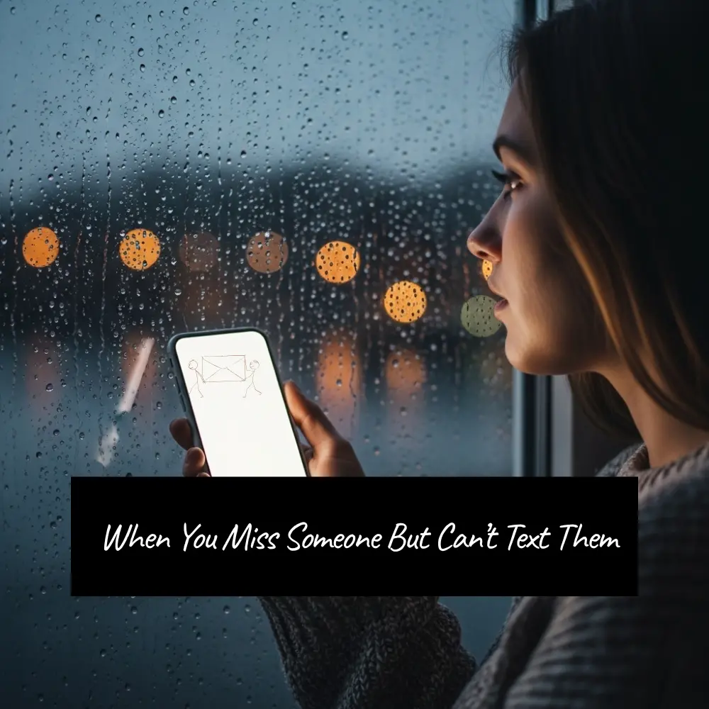  When You Miss Someone But Can’t Text Them