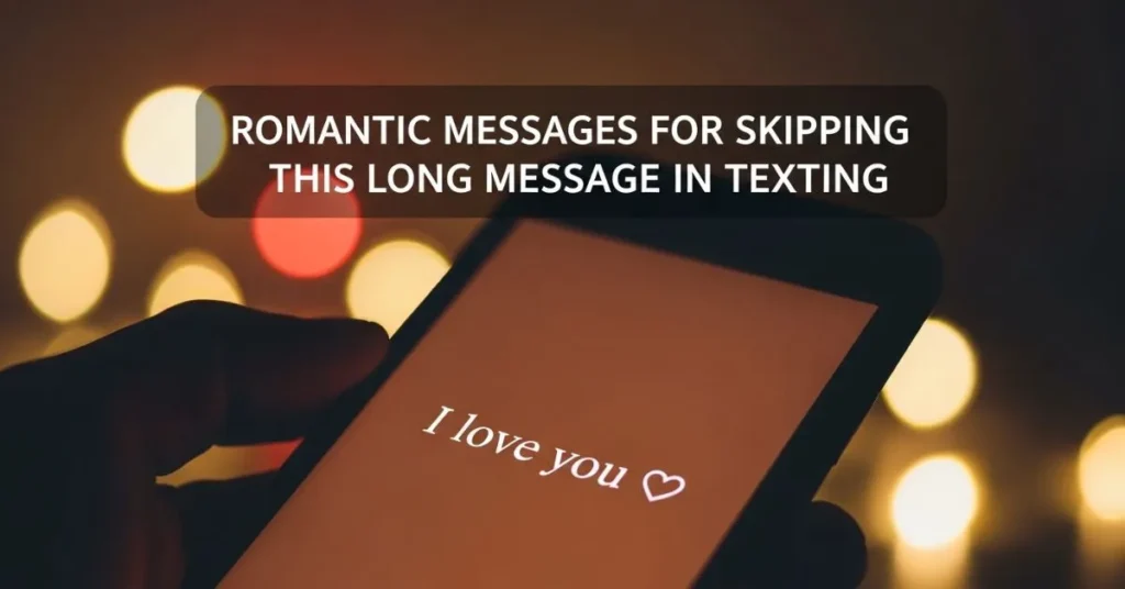 Romantic Messages For Skipping This Long Message in Texting