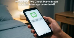 What Does Two Check Marks Mean on a Text Message on Android